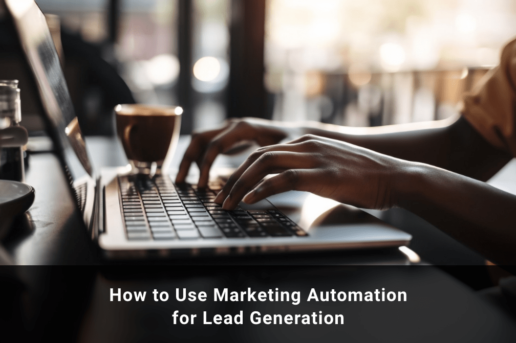 Explore Marketing Automation - A Lead Generation Process 2023