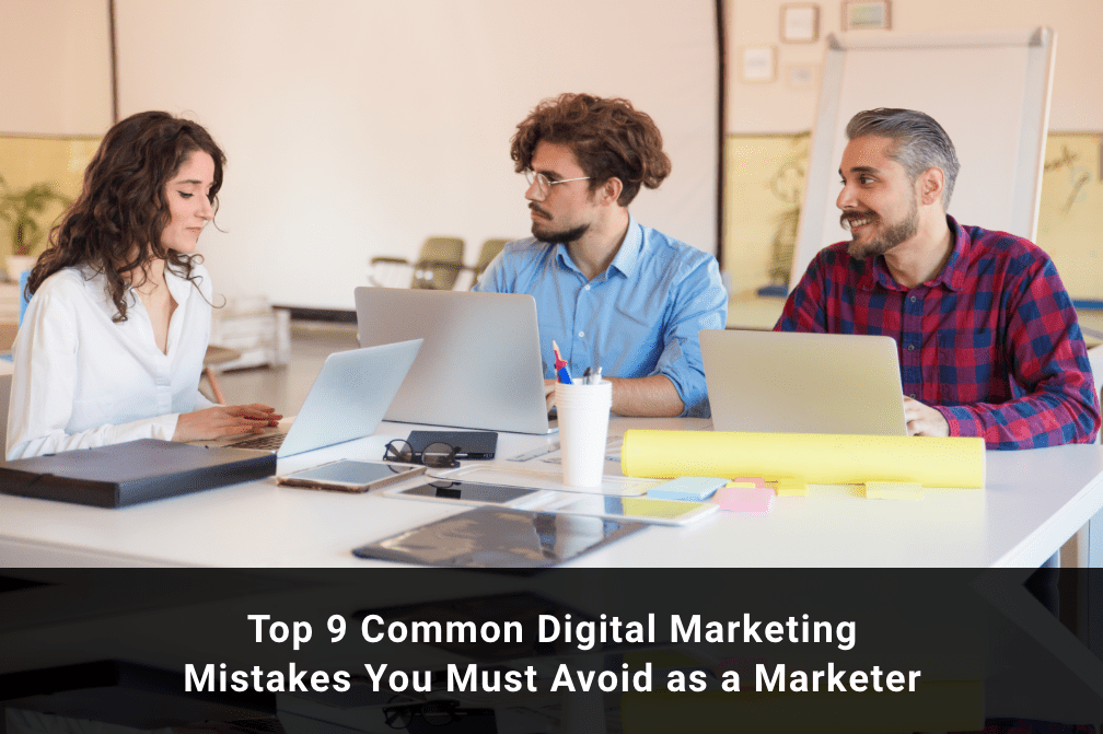 9 Common Digital Marketing Mistakes Brands Need to Avoid